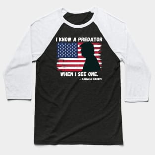 Kamala Harris Quote Vice President Debate Trump I Know A Predator Baseball T-Shirt